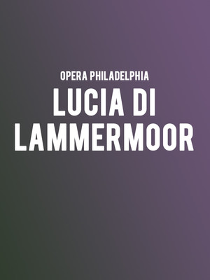 Opera Philadelphia: Lucia Di Lammermoor at Academy of Music 